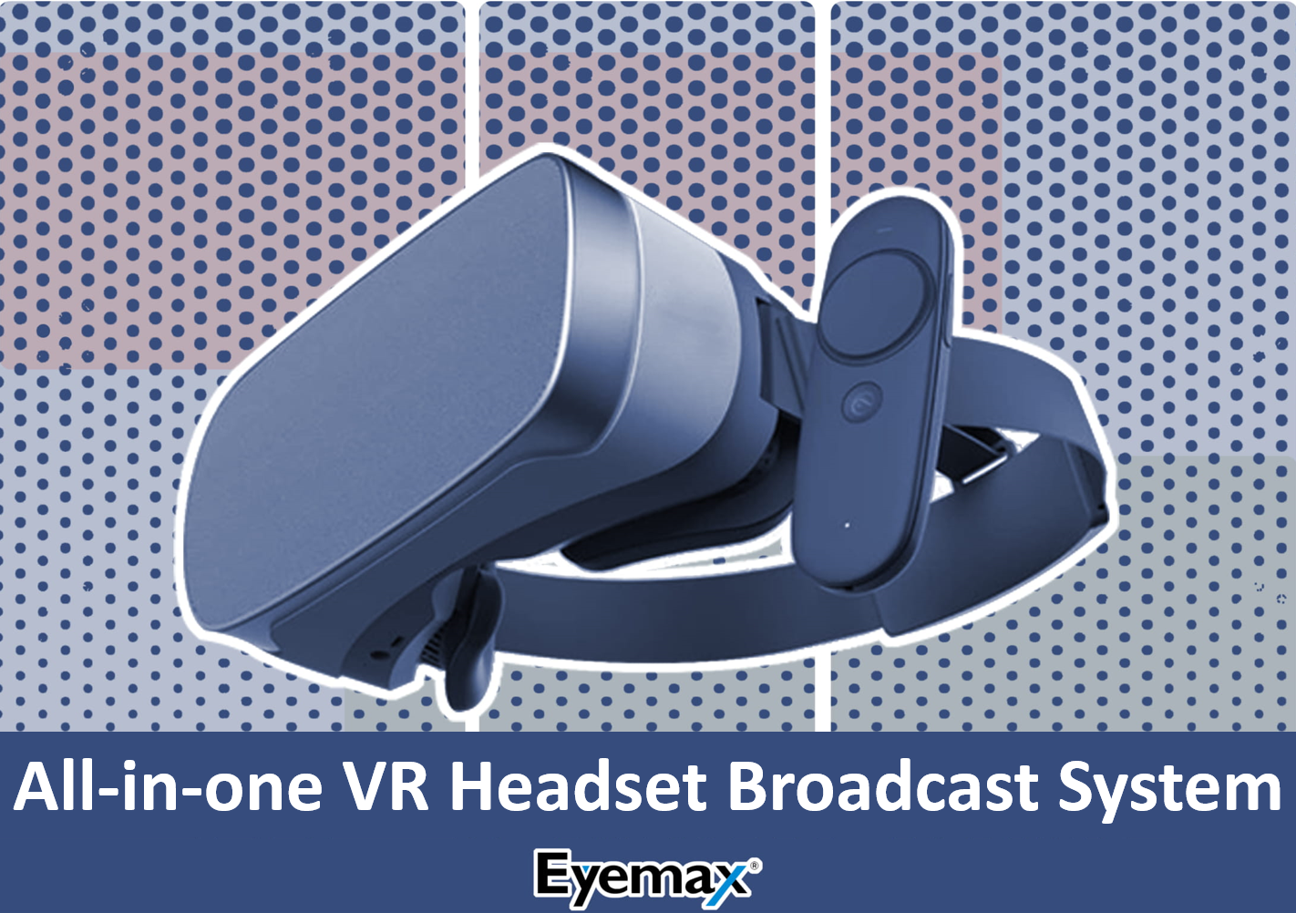 All in one VR Headset Broadcast System Eyemax Virtual Reality